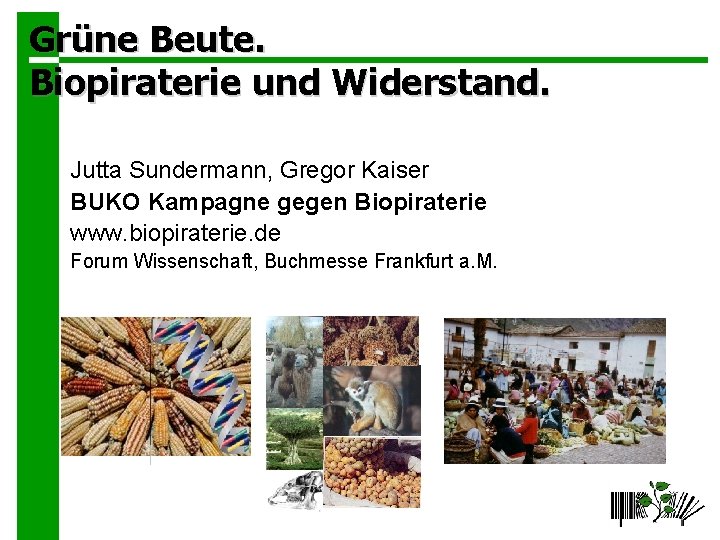 Grüne Beute. Biopiraterie und Widerstand. Jutta Sundermann, Gregor Kaiser BUKO Kampagne gegen Biopiraterie www.