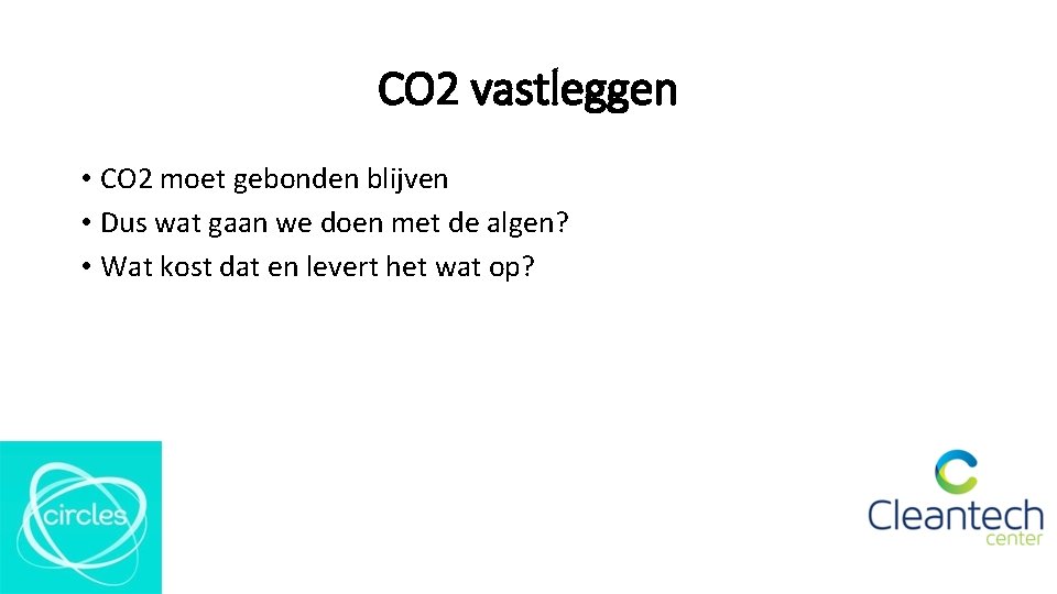 CO 2 vastleggen • CO 2 moet gebonden blijven • Dus wat gaan we