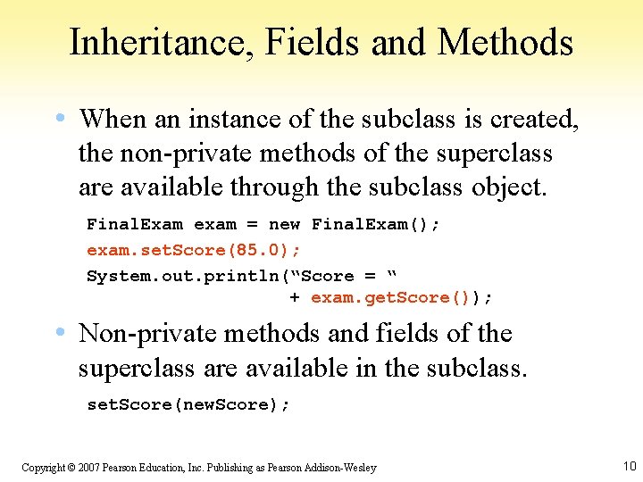 Inheritance, Fields and Methods • When an instance of the subclass is created, the