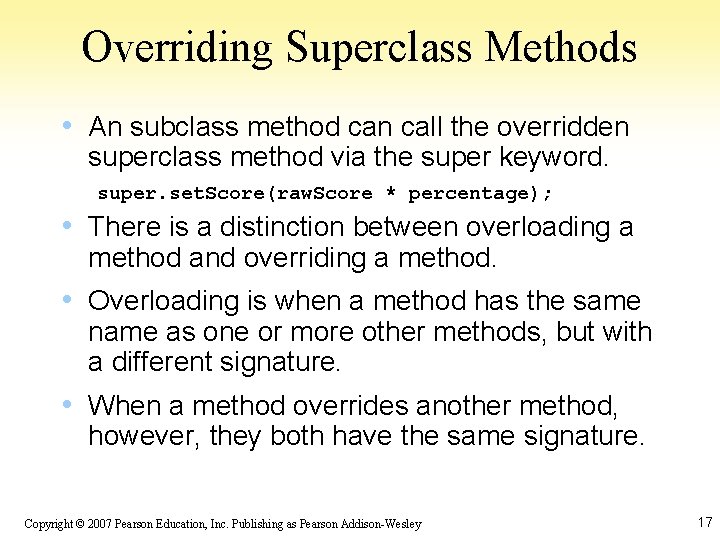 Overriding Superclass Methods • An subclass method can call the overridden superclass method via