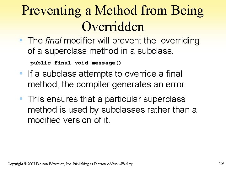 Preventing a Method from Being Overridden • The final modifier will prevent the overriding