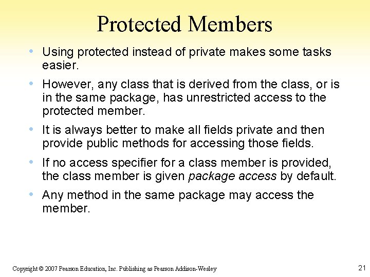 Protected Members • Using protected instead of private makes some tasks easier. • However,