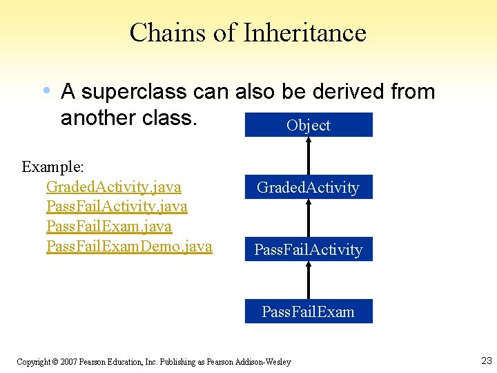 Chains of Inheritance • A superclass can also be derived from another class. Example: