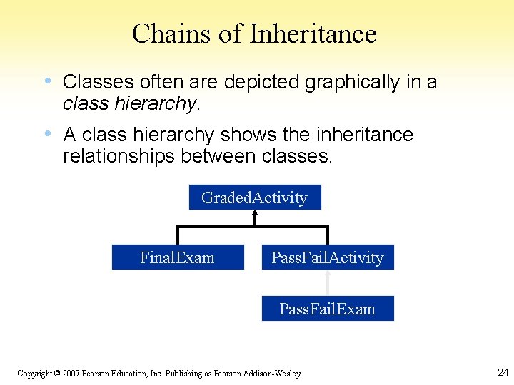 Chains of Inheritance • Classes often are depicted graphically in a class hierarchy. •