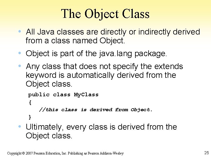 The Object Class • All Java classes are directly or indirectly derived from a