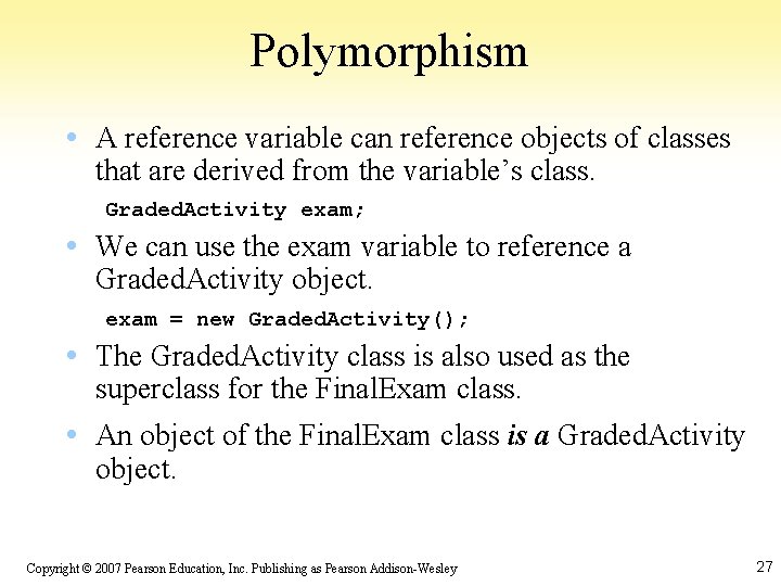 Polymorphism • A reference variable can reference objects of classes that are derived from
