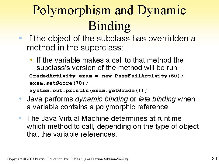 Polymorphism and Dynamic Binding • If the object of the subclass has overridden a