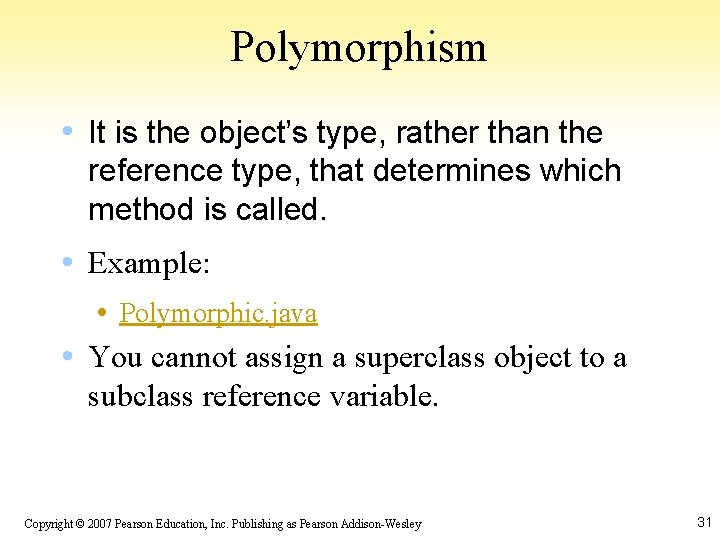 Polymorphism • It is the object’s type, rather than the reference type, that determines