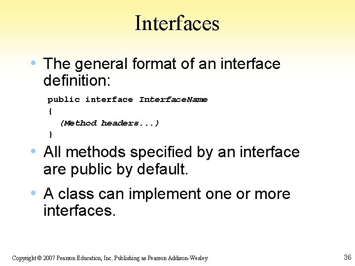 Interfaces • The general format of an interface definition: public interface Interface. Name {