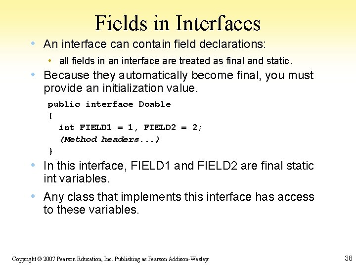 Fields in Interfaces • An interface can contain field declarations: • all fields in