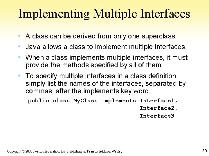 Implementing Multiple Interfaces • A class can be derived from only one superclass. •