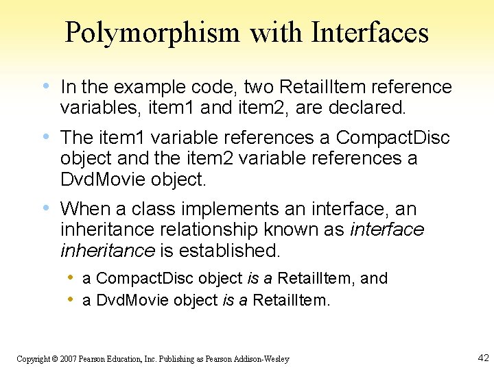 Polymorphism with Interfaces • In the example code, two Retail. Item reference variables, item