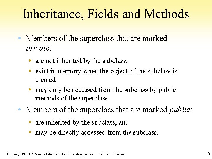 Inheritance, Fields and Methods • Members of the superclass that are marked private: •