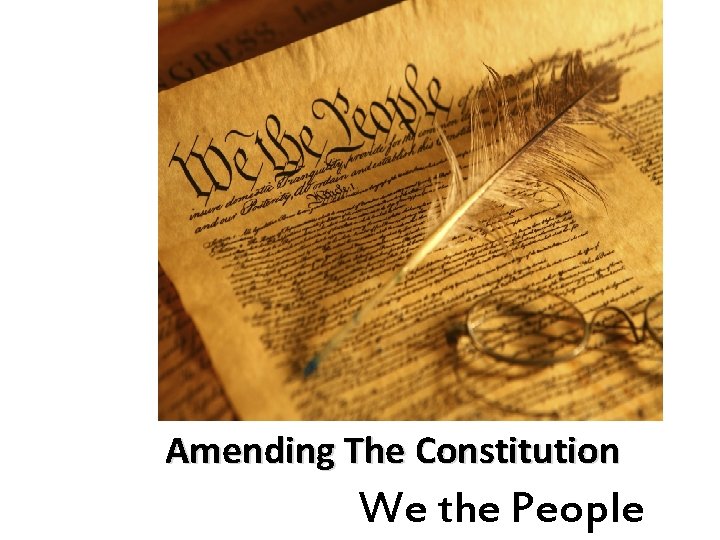 Amending The Constitution We the People 