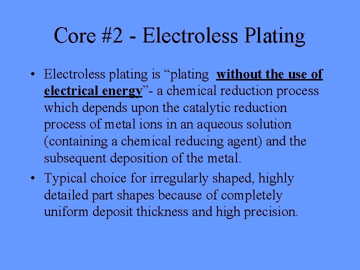 Core #2 - Electroless Plating • Electroless plating is “plating without the use of Core #2 - Electroless Plating • Electroless plating is “plating without the use of