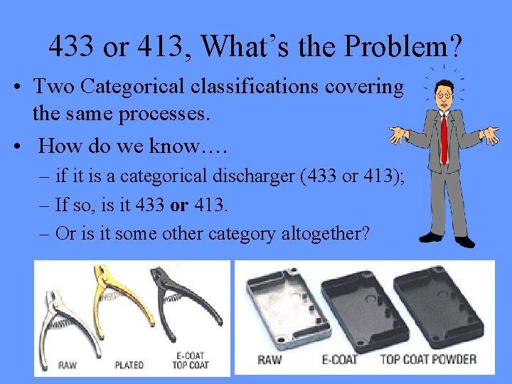 433 or 413, What’s the Problem? • Two Categorical classifications covering the same processes. 433 or 413, What’s the Problem? • Two Categorical classifications covering the same processes.