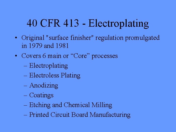 40 CFR 413 - Electroplating • Original "surface finisher" regulation promulgated in 1979 and 40 CFR 413 - Electroplating • Original "surface finisher" regulation promulgated in 1979 and