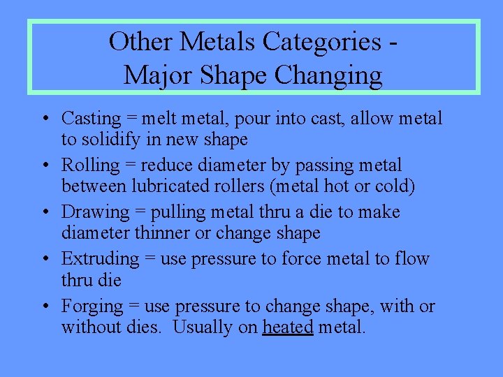 Other Metals Categories Major Shape Changing • Casting = melt metal, pour into cast, Other Metals Categories Major Shape Changing • Casting = melt metal, pour into cast,