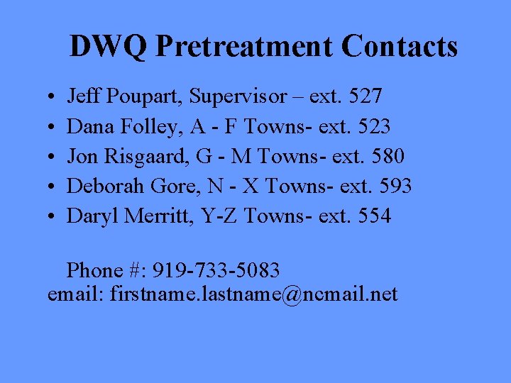 DWQ Pretreatment Contacts • • • Jeff Poupart, Supervisor – ext. 527 Dana Folley, DWQ Pretreatment Contacts • • • Jeff Poupart, Supervisor – ext. 527 Dana Folley,