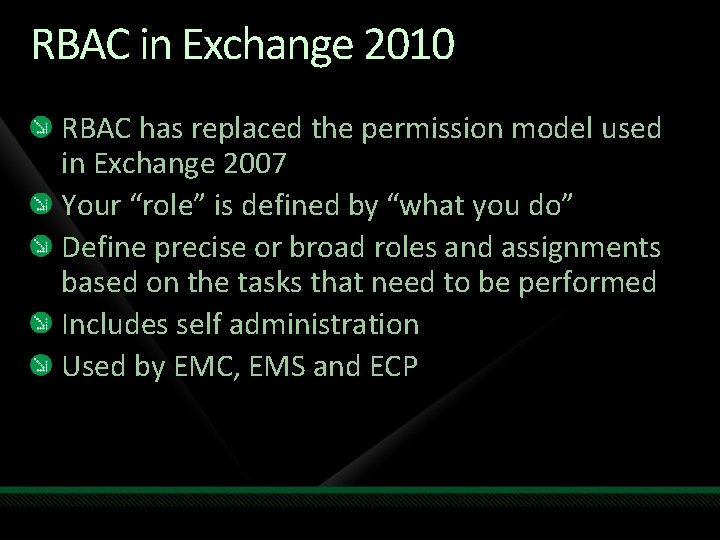 RBAC in Exchange 2010 RBAC has replaced the permission model used in Exchange 2007