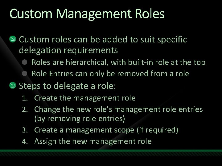 Custom Management Roles Custom roles can be added to suit specific delegation requirements Roles
