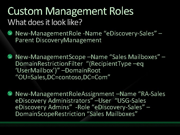 Custom Management Roles What does it look like? New-Management. Role -Name “e. Discovery-Sales” –