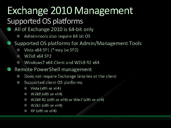 Exchange 2010 Management Supported OS platforms All of Exchange 2010 is 64 -bit only