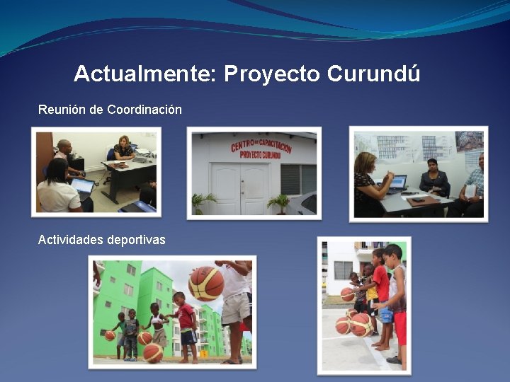 Actualmente: Proyecto Curundú Reunión de Coordinación Actividades deportivas 