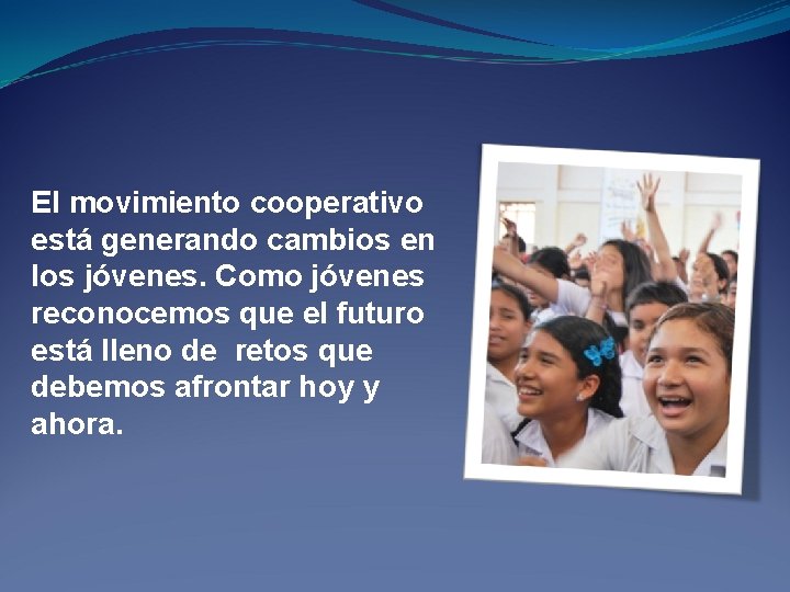 El movimiento cooperativo está generando cambios en los jóvenes. Como jóvenes reconocemos que el