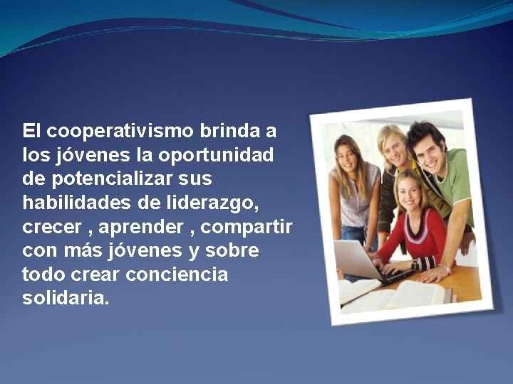 El cooperativismo brinda a los jóvenes la oportunidad de potencializar sus habilidades de liderazgo,