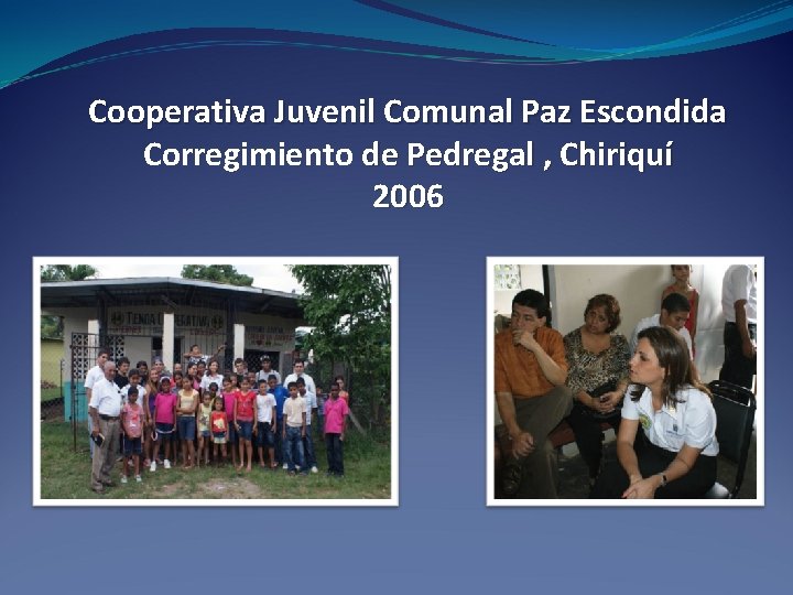 Cooperativa Juvenil Comunal Paz Escondida Corregimiento de Pedregal , Chiriquí 2006 