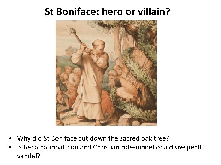 St Boniface: hero or villain? • Why did St Boniface cut down the sacred