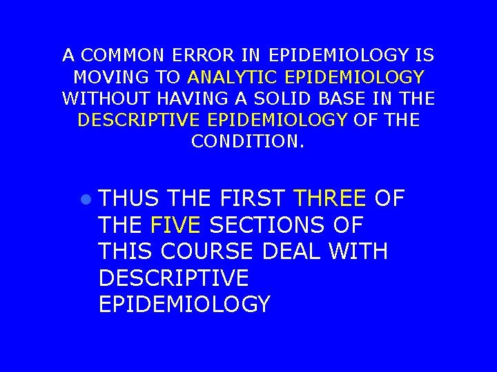 A COMMON ERROR IN EPIDEMIOLOGY IS MOVING TO ANALYTIC EPIDEMIOLOGY WITHOUT HAVING A SOLID