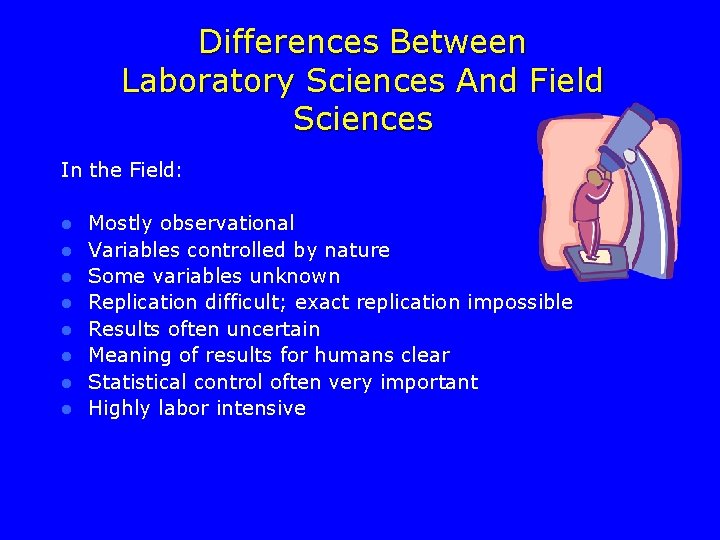 Differences Between Laboratory Sciences And Field Sciences In the Field: l l l l