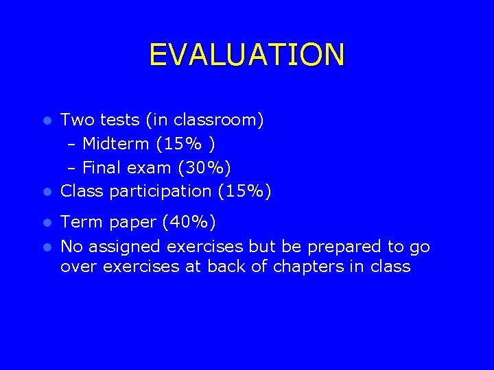 EVALUATION Two tests (in classroom) – Midterm (15% ) – Final exam (30%) l