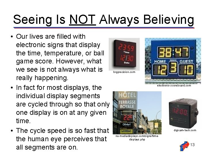 Seeing Is NOT Always Believing • Our lives are filled with electronic signs that