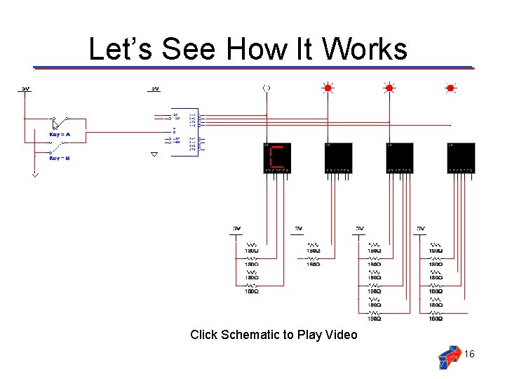 Let’s See How It Works Click Schematic to Play Video 16 