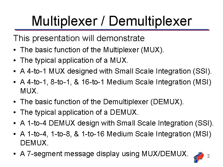 Multiplexer / Demultiplexer This presentation will demonstrate • • • The basic function of