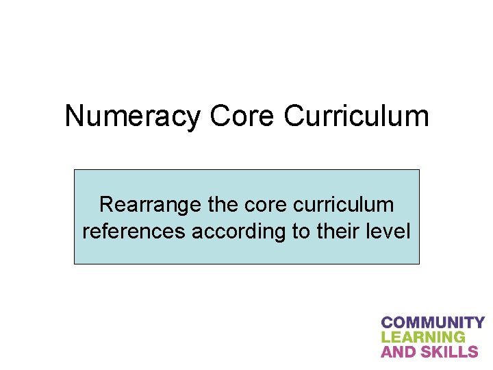 Numeracy Core Curriculum Rearrange the core curriculum references according to their level 