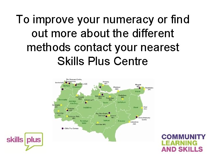 To improve your numeracy or find out more about the different methods contact your