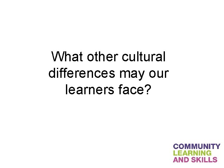 What other cultural differences may our learners face? 