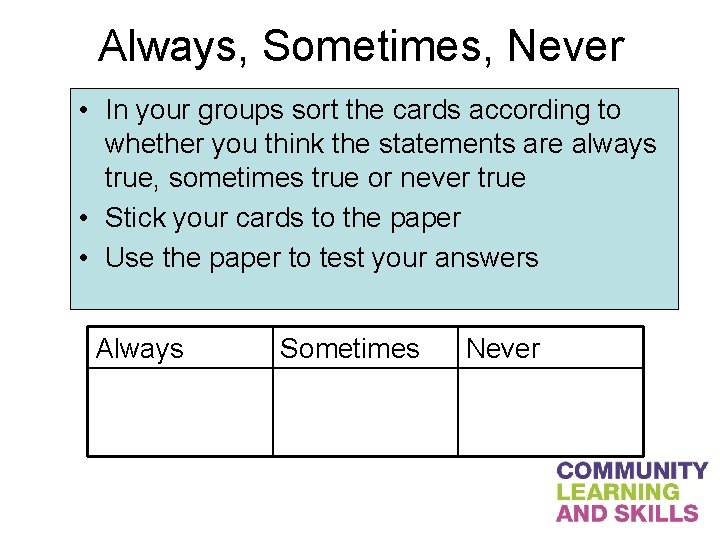 Always, Sometimes, Never • In your groups sort the cards according to whether you
