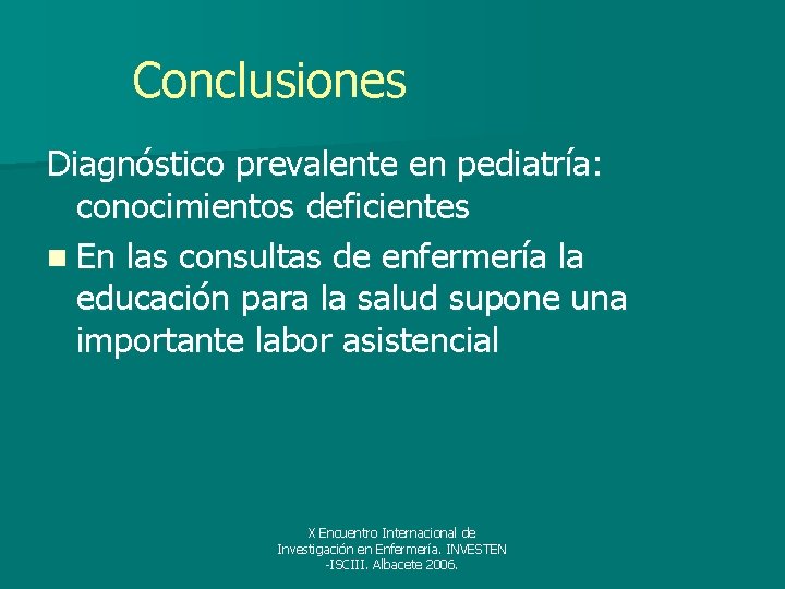 Conclusiones Diagnóstico prevalente en pediatría: conocimientos deficientes n En las consultas de enfermería la