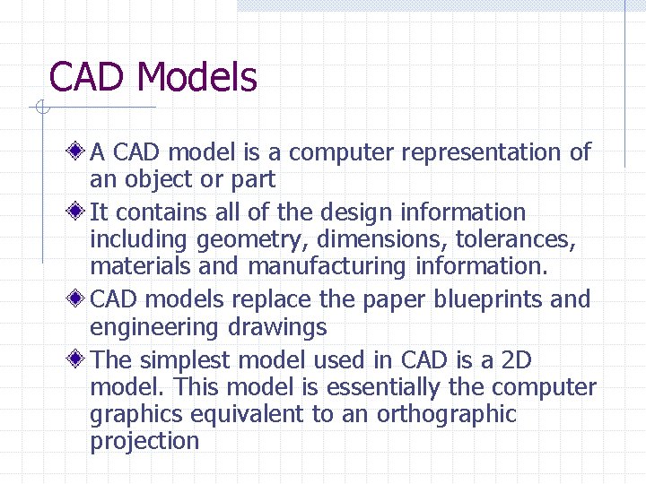 CAD Models A CAD model is a computer representation of an object or part