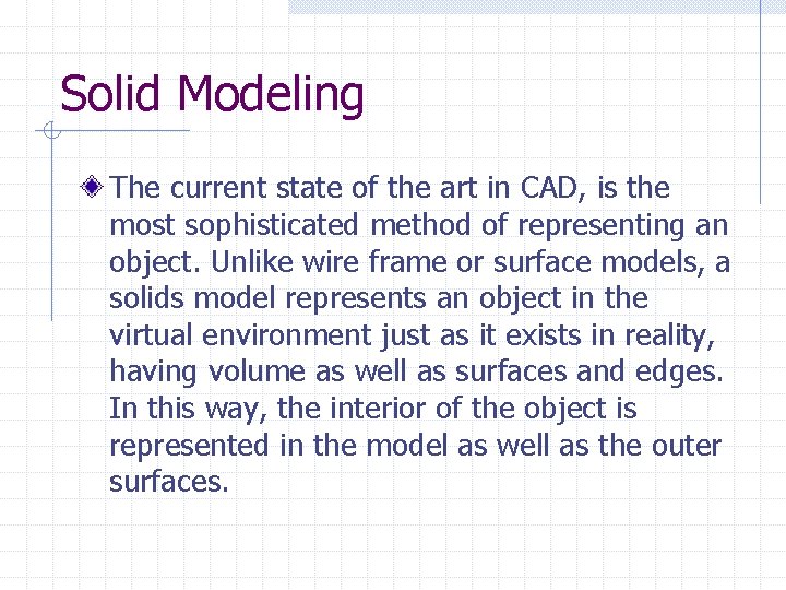 Solid Modeling The current state of the art in CAD, is the most sophisticated