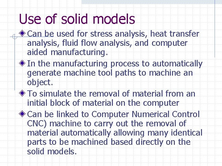 Use of solid models Can be used for stress analysis, heat transfer analysis, fluid