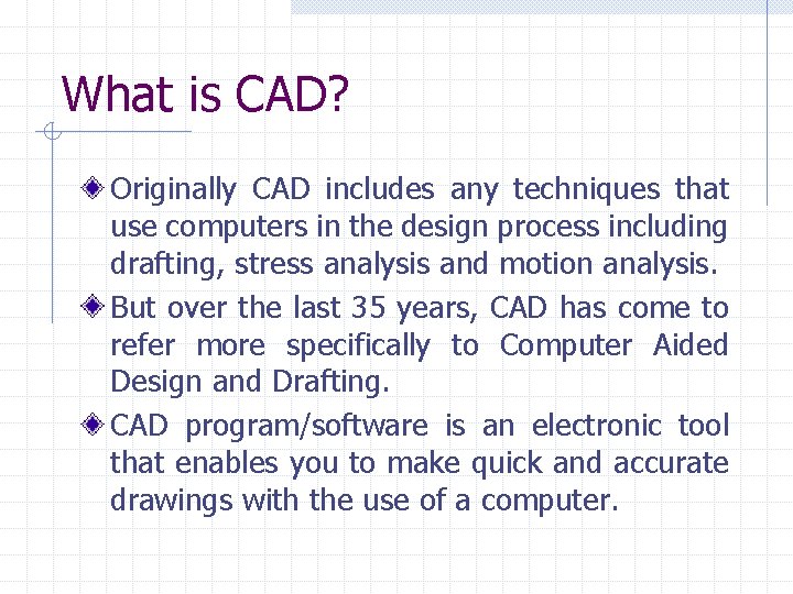 What is CAD? Originally CAD includes any techniques that use computers in the design