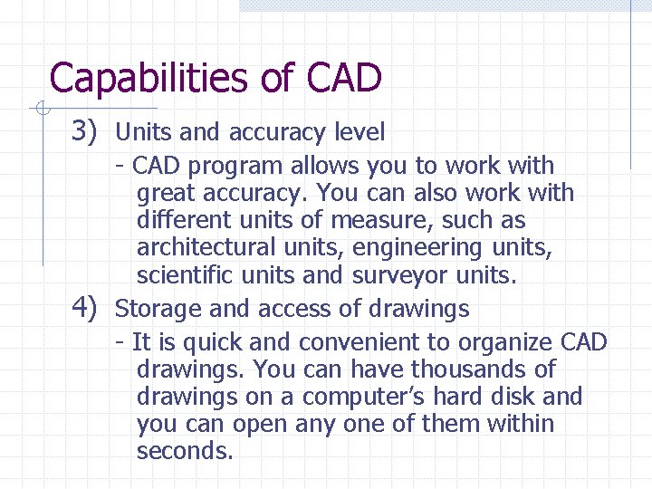 Capabilities of CAD 3) Units and accuracy level - CAD program allows you to