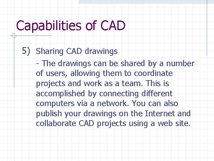 Capabilities of CAD 5) Sharing CAD drawings - The drawings can be shared by