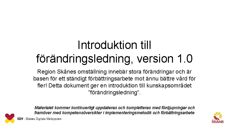 Introduktion till förändringsledning, version 1. 0 Region Skånes omställning innebär stora förändringar och är